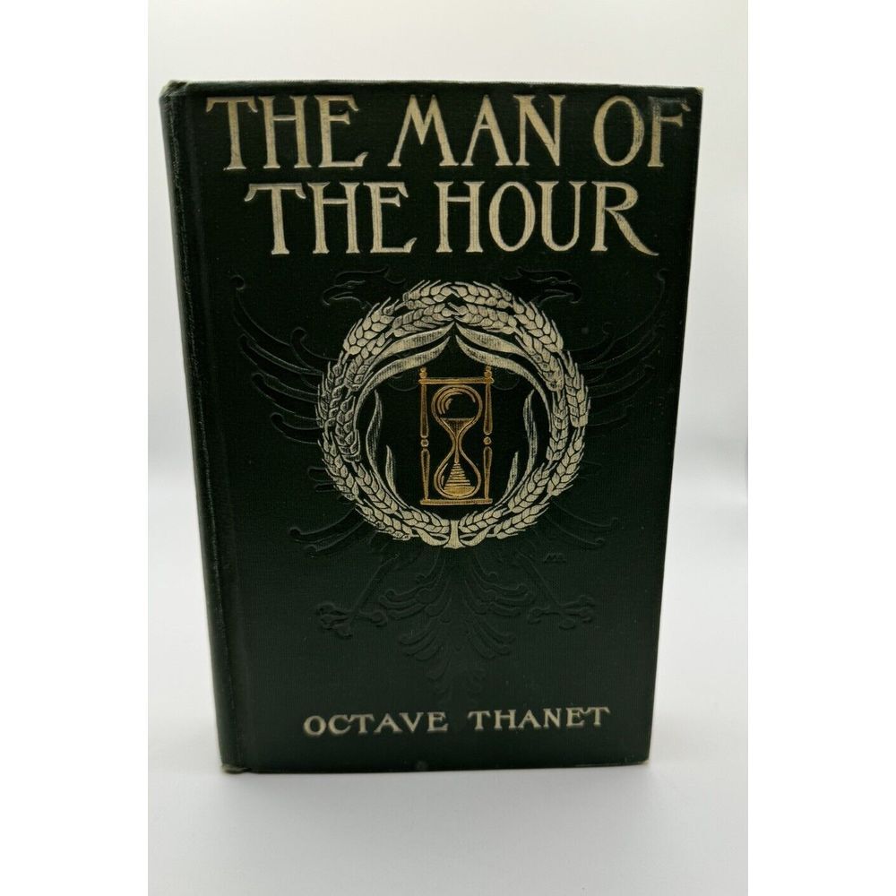 VINTAGE 1905 THE MAN OF THE HOUR BY: OCTAVE THANET